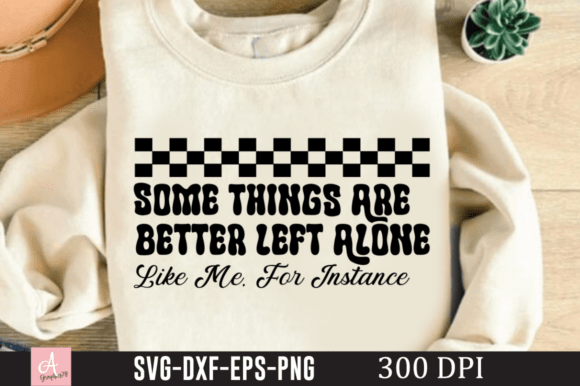 Some Things Are Better Left Alone SVG: A Versatile Design for Creative Projects