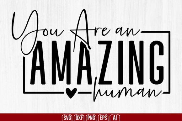 You Are an Amazing Human SVG: A Powerful Tool for Creative Expression
